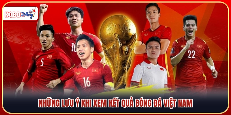 Các điểm cần chú ý khi theo dõi kết quả bóng đá Việt Nam
