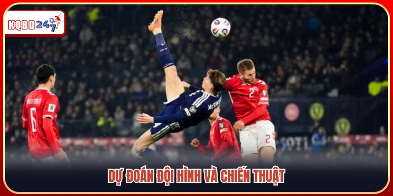 Dự kiến sơ đồ thi đấu cùng lựa chọn nhân sự đáng chú ý 