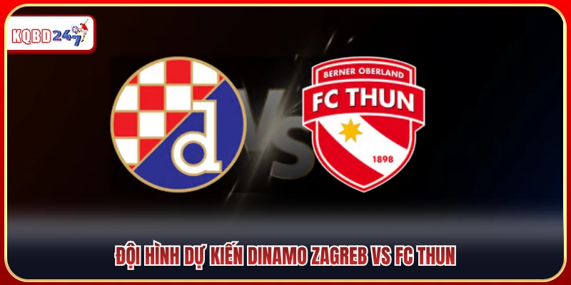 Sơ đồ ra sân khả dĩ của Dinamo Zagreb vs FC Thun