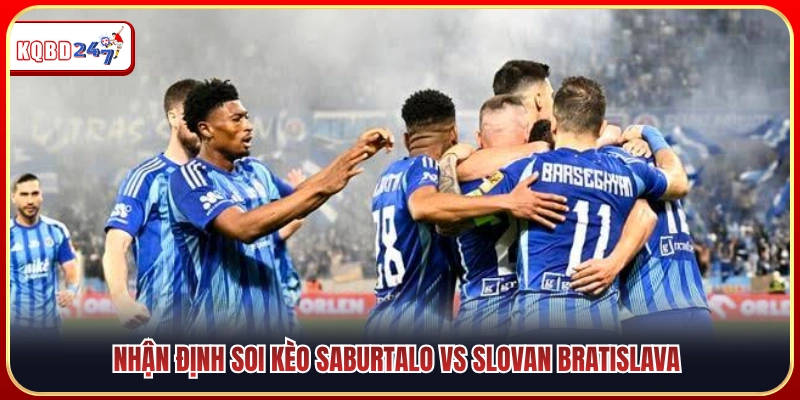 Soi kèo và nhận định Saburtalo vs Slovan Bratislava 