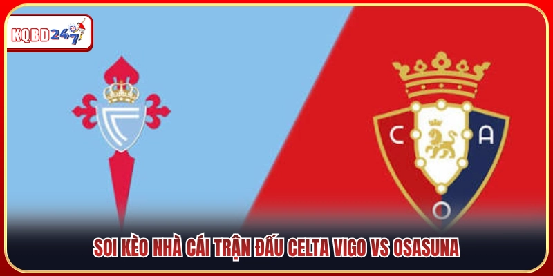 Tỷ lệ cược và soi kèo chuẩn xác Celta Vigo vs Osasuna 