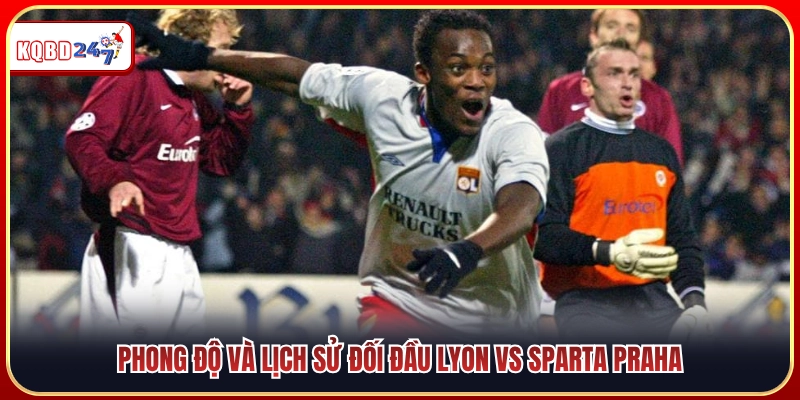 Phong độ gần đây và thành tích đối đầu Lyon vs Sparta Praha 