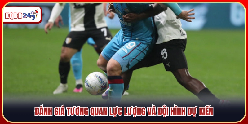 Cân đo tương quan sức mạnh và sơ đồ xuất phát dự kiến 
