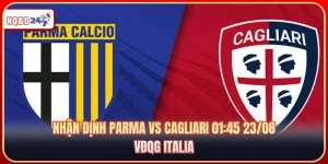Nhận Định Parma Vs Cagliari 01:45 23/08 - VĐQG Italia