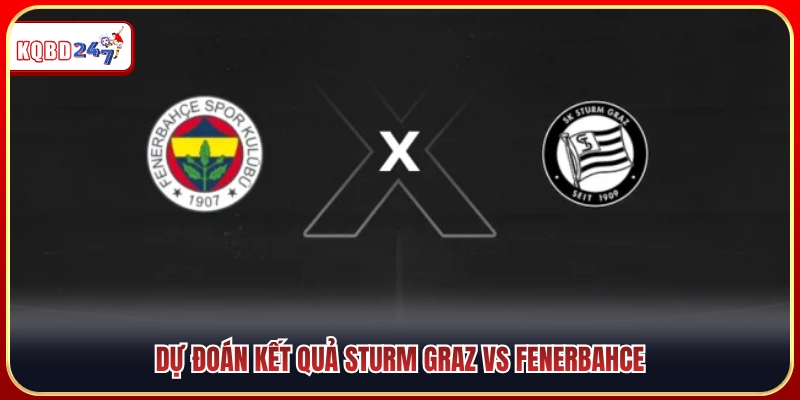 Dự đoán tỷ số trận Sturm Graz vs Fenerbahce