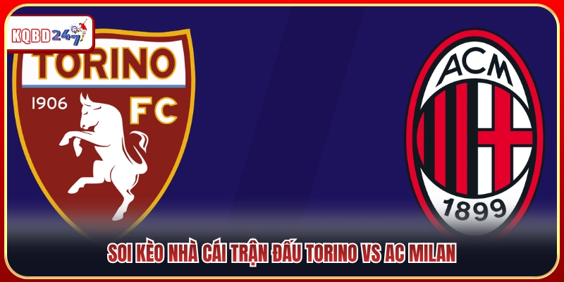 Biến động tỷ lệ kèo cược trận Torino vs AC Milan